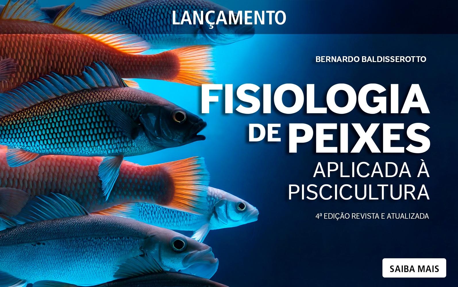 Saiba mais sobre o livro Fisiologia de Peixes Aplicada à Piscicultura - 4ª edição revista e atualizada