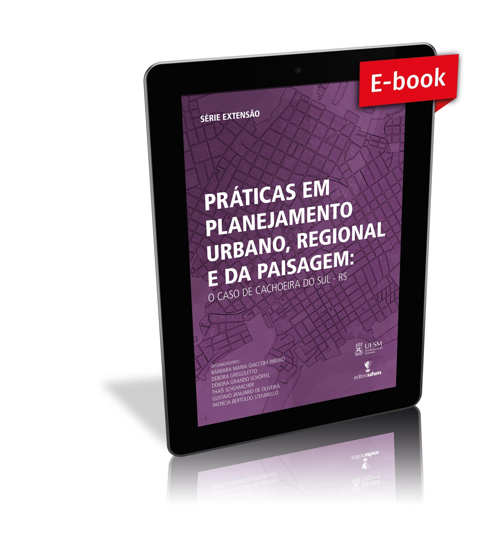 Saiba mais sobre o e-book Práticas em planejamento urbano, regional e da paisagem: o caso de Cachoeira do Sul - RS